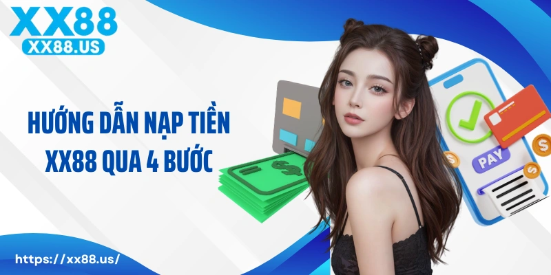 Hướng dẫn nạp tiền XX88 qua 4 bước cho newbie