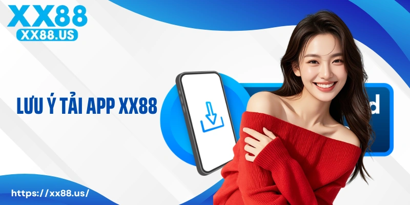 Lưu ý cần đảm bảo để người chơi tải app XX88 suôn sẻ