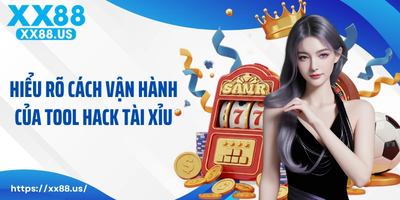 Hiểu rõ cách vận hành của tool hack tài xỉu